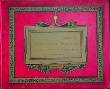 L' Ornamento policromo nelle arti e nelle industrie artistiche: raccolta di 40 tavole dorate, inargentate e in colori, contenenti più di Trecento motivi ornamentali, scelti fra i più belli delle arti e delle industrie artistiche antiche, medievali e mod - Alfredo Melani - copertina