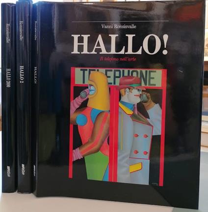 Hallo!: il telefono nell'arte - Hallo 2: il telefono e la memoria privata - Hallo 2000: il telefono nel terzo millennio - Vanni Ronsisvalle - copertina