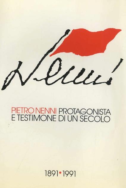 Pietro Nenni protagonista e testimone di un secolo: 1891-1991 - copertina