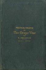 A Practical Treatise on the Cultivation of the Grape Vine