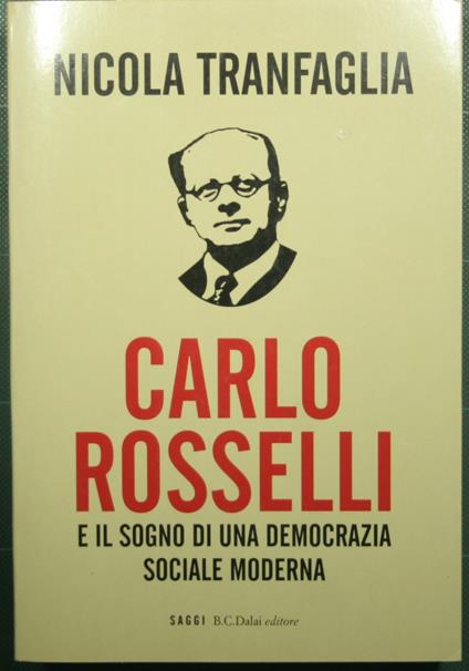 Carlo Rosselli e il sogno di una democrazia sociale moderna - Nicola Tranfaglia - copertina