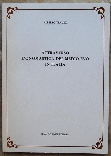 Attraverso L'Onomastica Del Medio Evo In Italia - Alberto Trauzzi - copertina