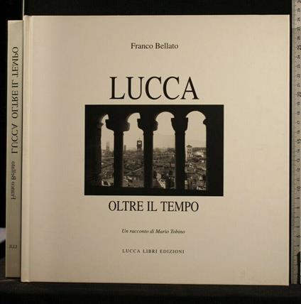 Lucca Oltre Il Tempo - Franco Bellato - copertina