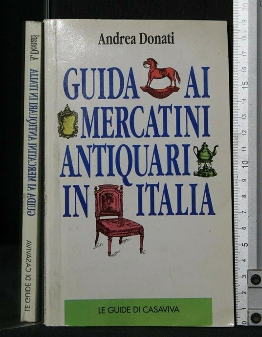 Guida Ai Mercatini Antiquari in Italia - Andrea Donati - copertina