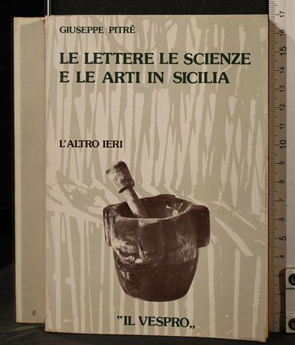 Le lettere le scienze e le arti in Sicilia - Giuseppe Pitrè - copertina