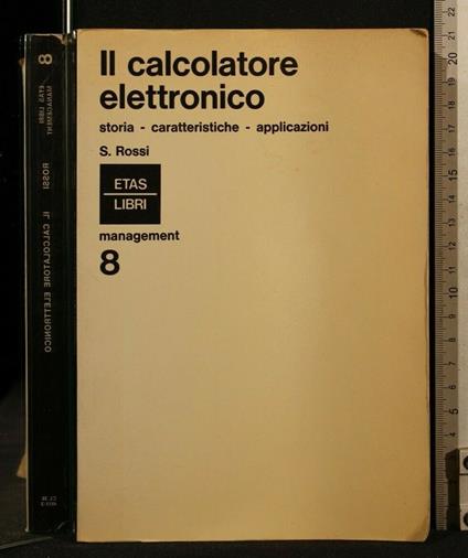 Il Calcolatore Elettronico Storia - Caratteristiche - Applicazioni - Sergio Rossi - copertina