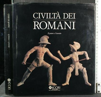 Civiltà Dei Romani Il Potere e L'Esercito - Salvatore Settis - copertina