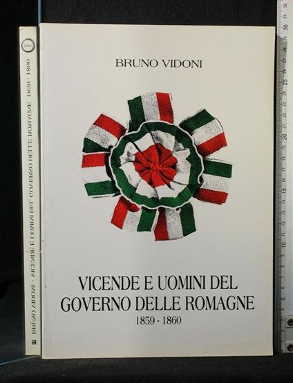 Vicende e Uomini Del Governo Delle Romagne 1859-1860 - Bruno Vidoni - copertina