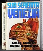 Sua serenità Venezia. Mille anni di buon governo