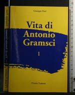 Vita di Antonio Gramsci Vol 1
