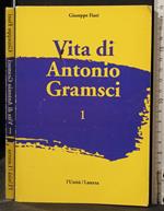 Vita di Antonio Gramsci. Vol 1