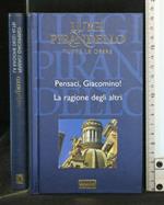 Tutte Le Opere: Pensaci, Giacomino! La Ragione Degli Altri