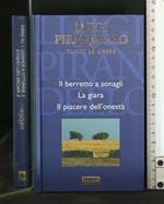 Tutte Le Opere: Il Berretto a Sonagli. La Giara. Il Piacere