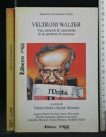 Veltroni Walter Vita, Miracoli e Canzonette di Un Perdente Di