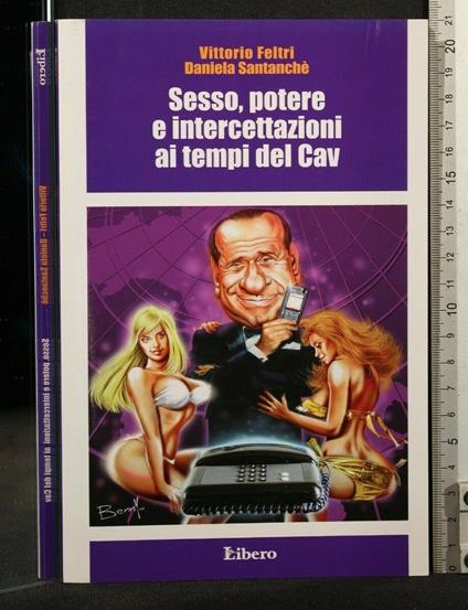 Sesso, Potere e Intercettazioni Ai Tempi Del Cav - Vittorio Feltri - copertina