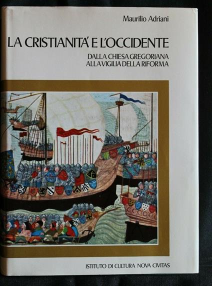 La Cristianità e L'Occidente Dalla Chiesa Gregoriana Alla - Maurilio Adriani - copertina