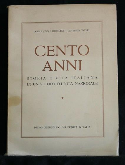 Cento Anni Storia e Vita Italiana in Un Secolo D'Unità Nazionale - Armando Lodolini - copertina