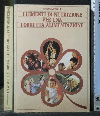 Elementi di Nutrizione per Un Acorretta Alimentazione - Gianluigi Marchi - copertina