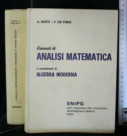 Elementi di Analisi Matematica e Complementi di Algebra Moderna - Elementi di Analisi Matematica e Complementi di Algebra Moderna di: A. Berti - copertina