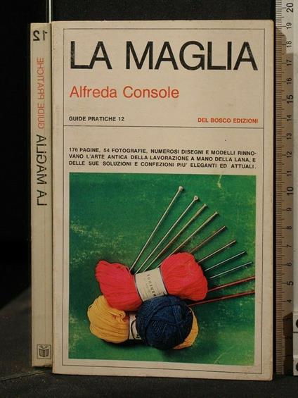 La Maglia. Guide Pratiche - Maglia. Guide Pratiche di: Alfreda Console - copertina