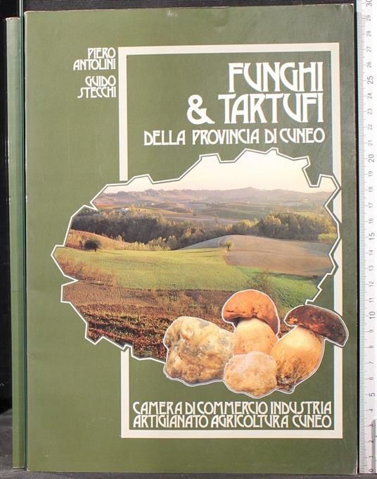 Funghi e tartufi della provincia di Cuneo - Funghi e tartufi della provincia di Cuneo di: Antolini - copertina