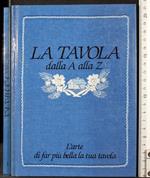 La tavola dalla a alla Z. L'arte di far più.