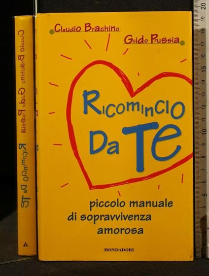 Ricomincio da Te Piccolo Manuale di Sopravvivenza Amorosa - Ricomincio da Te Piccolo Manuale di Sopravvivenza Amorosa di: C. Brachino - copertina