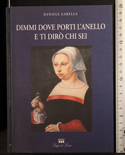 Dimmi dove porti l'anello e ti diro chi sei - Dimmi dove porti l'anello e ti diro chi sei di: Daniele Garella - copertina