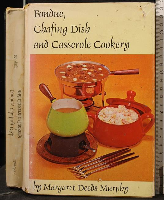Fondue, Chafing Dish And Casserole Cookery - Chafing Dish And Casserole Cookery di: Deeds Murphy Fondue - copertina