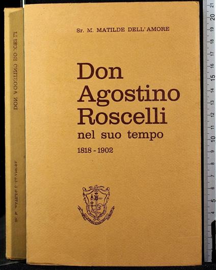 Don Agostino Roscelli nel suo tempo 1818-1902 - Don Agostino Roscelli nel suo tempo 1818-1902 di: Dell'Amore - copertina