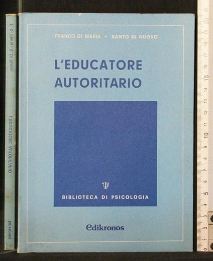 L' Educatore Autoritario - Educatore Autoritario di: di Maria - copertina