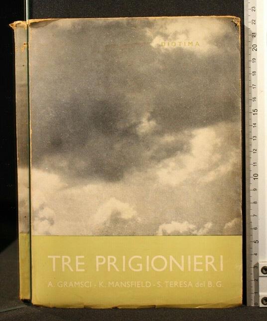 Tre Prigionieri A. Gramsci - K. Mansfield - S. Teresa Del B.G - Tre Prigionieri A. Gramsci - K. Mansfield - S. Teresa Del B.G di: Diotima - copertina