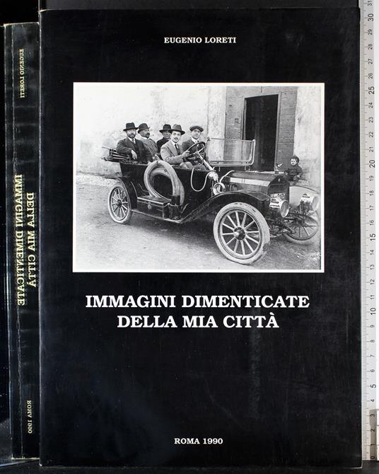 Immagini dimenticate della mia città - Immagini dimenticate della mia città di: Eugenio Loreti - copertina