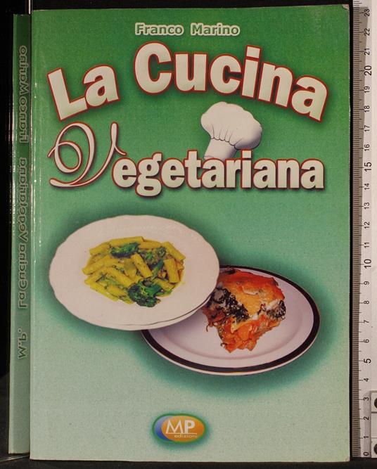 La cucina vegetariana - cucina vegetariana di: Franco Marino - copertina