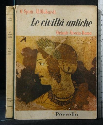 Le Civiltà Antiche. Spini, Olobardi. Perrella - Olobardi. Perrella di: G. Spini Civiltà Antiche. Spini - copertina