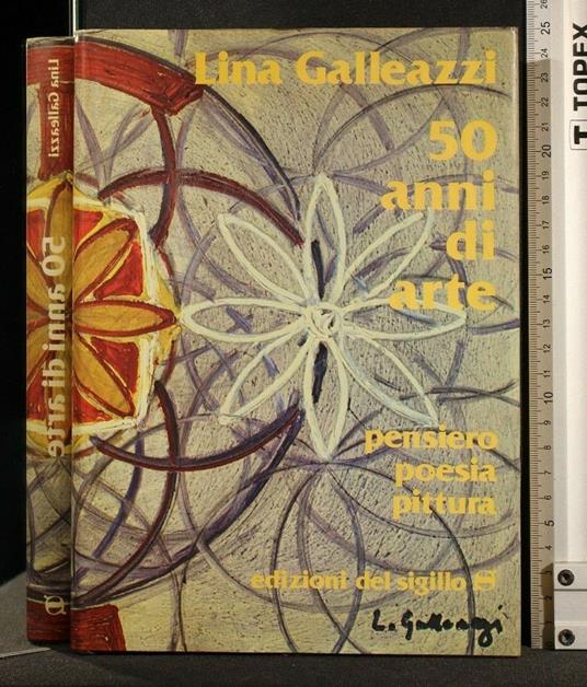 50Anni di Arte Pensiero Poesie Pittura - 50Anni di Arte Pensiero Poesie Pittura di: Galleazzi - copertina