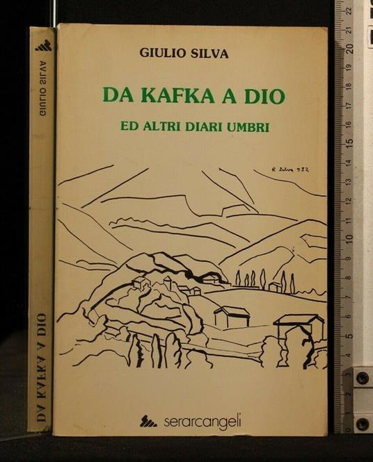 Da Kafka a Dio Ed Altri Diari Umbri - Da Kafka a Dio Ed Altri Diari Umbri di: Giulio Silva - copertina