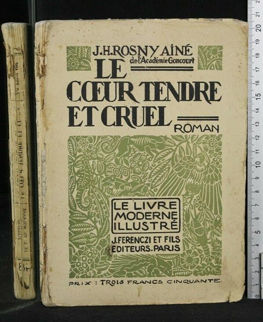 Le Coeur Tendre Et Cruel. Rosny Ainé. Ferenczi & - Coeur Tendre Et Cruel. Rosny Ainé. Ferenczi & di: J.H. Rosny Ainé - copertina