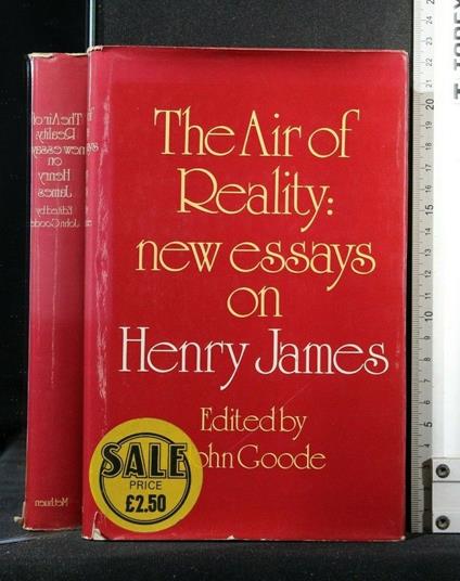 The Air Of Reality: New Essays On Henry James - Air Of Reality: New Essays On Henry James di: John Goode - copertina