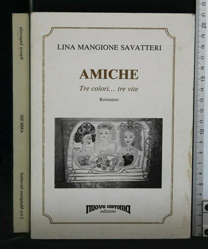 Amiche Tre Colori... Tre Vite - Amiche Tre Colori... Tre Vite di: Lina Mangione Savatteri - copertina