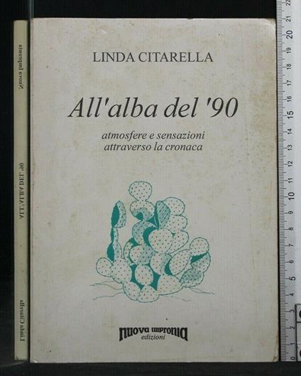 All'Alba Del '90, Atmosfere e Sensazioni Attraverso La Cronaca - Atmosfere e Sensazioni Attraverso La Cronaca di: Linda Citarella All'Alba Del '90 - copertina