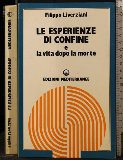 Le Esperienze di Confine e La Vita Dopo La - Esperienze di Confine e La Vita Dopo La di: Liverziani - copertina