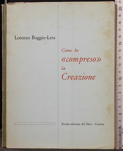 Come Ho Compreso La Creazione - Come Ho Compreso La Creazione di: Lorenzo Boggio-Lera - copertina