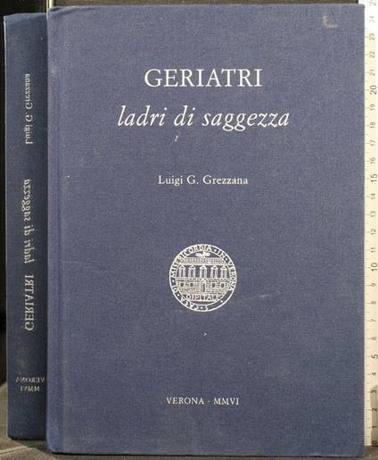 Geriatri. Ladri di Saggezza - Geriatri. Ladri di Saggezza di: Luigi Grezzana - copertina