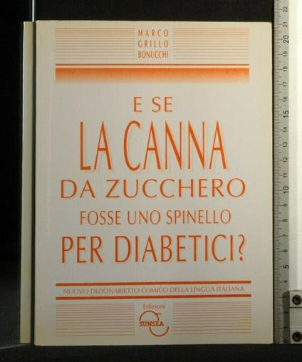 E Se La Canna da Zucchero Fosse Uno Spinello per Diabetici? - E Se La Canna da Zucchero Fosse Uno Spinello per Diabetici? di: Marco Grillo Bonucchi - copertina