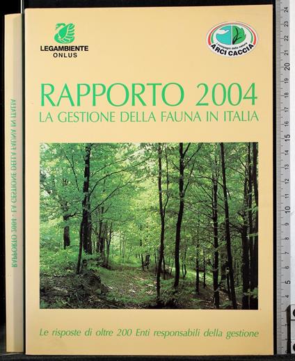 Rapporto 2004. La gestione della fauna in Italia - Rapporto 2004. La gestione della fauna in Italia di: Morabito - copertina