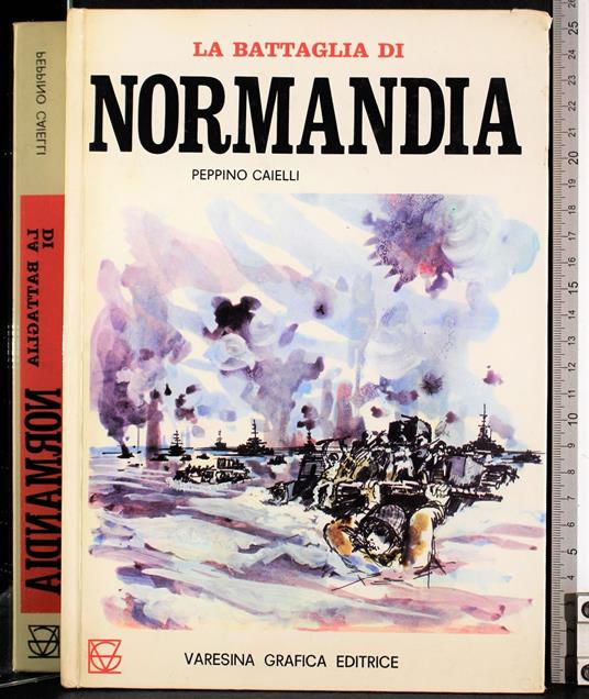 La battaglia di Normandia - battaglia di Normandia di: Peppino Caielli - copertina