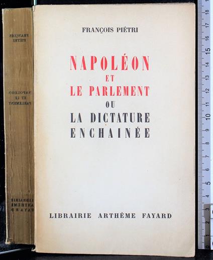 Napoleon et le parlement ou la dictature enchainee - Napoleon et le parlement ou la dictature enchainee di: Pietri - copertina