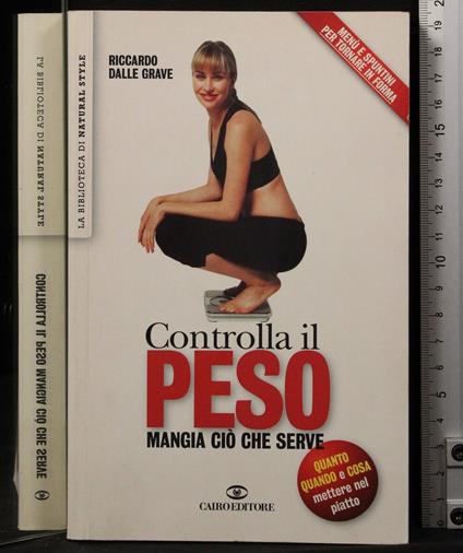 Controlla il tuo peso. Mangia ciò che serve - Controlla il tuo peso. Mangia ciò che serve di: Riccardo Dalle Grave - copertina