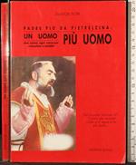 Padre Pio da pietrelcina: un uomo più uomo